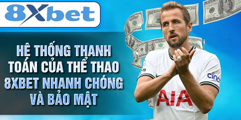 Hệ thống thanh toán của THỂ THAO 8XBET nhanh chóng và bảo mật Hệ thống thanh toán của THỂ THAO 8XBET nhanh chóng và bảo mật